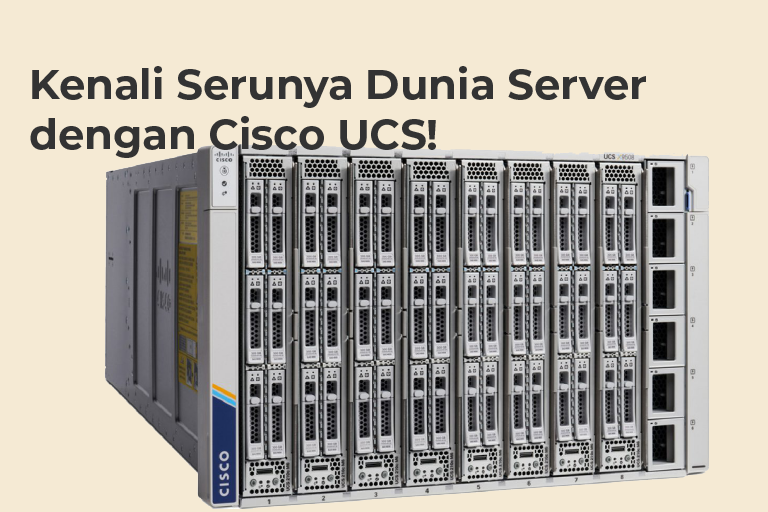Kenali Serunya Dunia Server dengan Cisco UCS Server