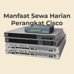 Manfaat Sewa Harian Perangkat Cisco