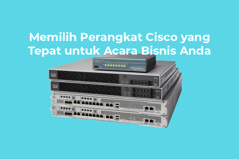 Panduan Memilih Perangkat Cisco yang Tepat untuk Acara Bisnis Anda
