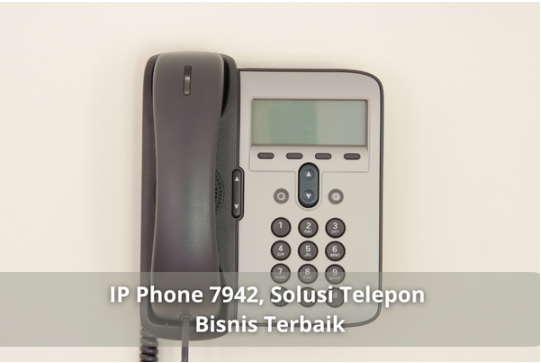 IP Phone 7942, Solusi Telepon Bisnis Terbaik
