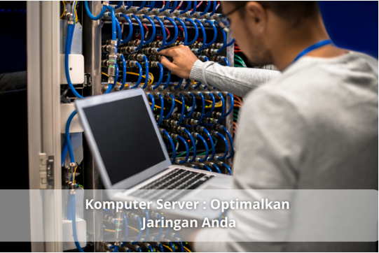 Komputer Server : Optimalkan Jaringan Anda