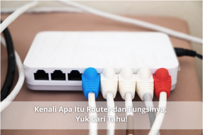 Kenali Apa Itu Router dan Fungsinya, Yuk Cari Tahu!