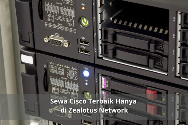 Sewa Cisco Terbaik Hanya di Zealotus Network