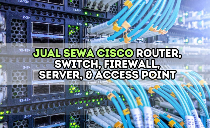 Jual Cisco Sewa Router, Switch, Firewall, Server, & Access Point