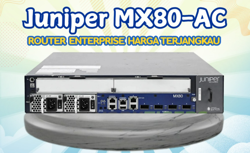 Juniper MX80-AC: Router Enterprise 80Gbps Harga Terjangkau!