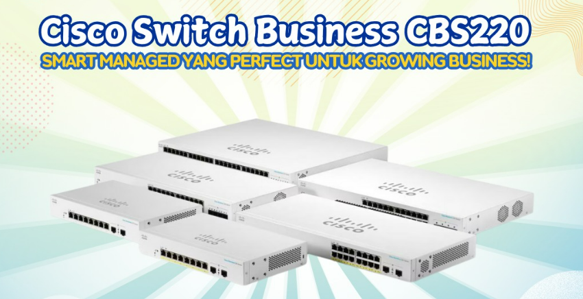 Cisco Business CBS220: Smart Switch Terdepan!!