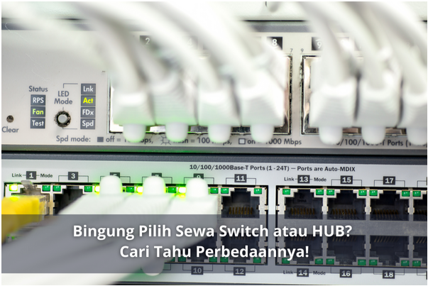 Bingung Pilih Sewa Switch atau HUB? Cari Tahu Perbedaannya!