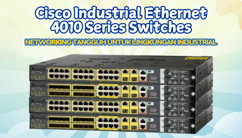 Cisco Industrial Ethernet 4010 Series: Terdepan untuk Industri 4.0