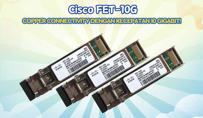 Cisco SFP FET-10G: Transceiver dengan speed 10 Gigabit!