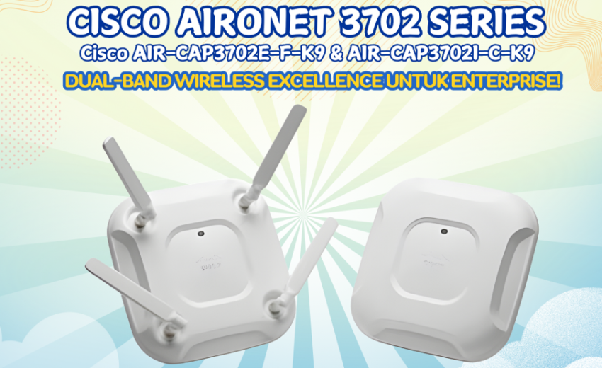 Cisco AIR-CAP3702E vs AIR-CAP3702I, Mana yang Cocok untuk Anda?