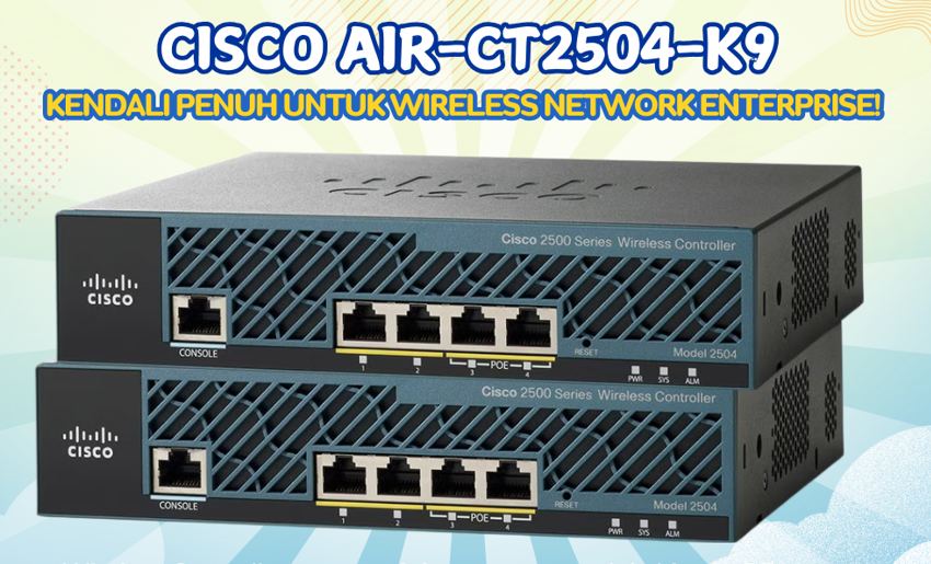 Cisco AIR-CT2504-K9: WLC Jaringan Enterprise yang Powerfull!