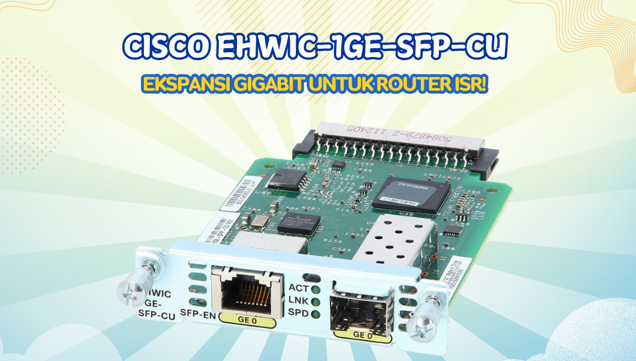 Cisco EHWIC-1GE-SFP-CU: Modul Port Gigabit yang Fleksibel!
