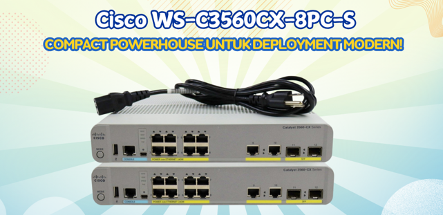Cisco WS-C3560CX-8PC-S: Switch Kecil dengan Performa Besar!