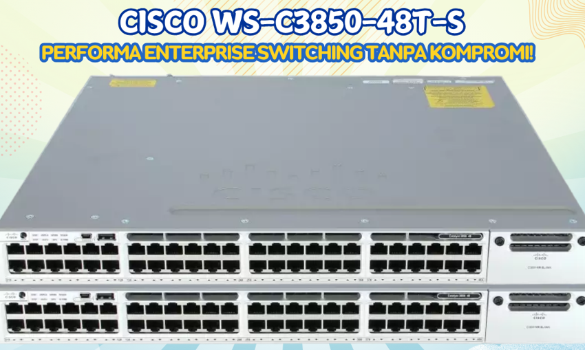 Cisco WS-C3850-48T-S: Switch 48 Port  dengan Harga Ramah!